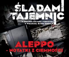 ŚLADAMI TAJEMNIC: Aleppo – notatki z ciemności”